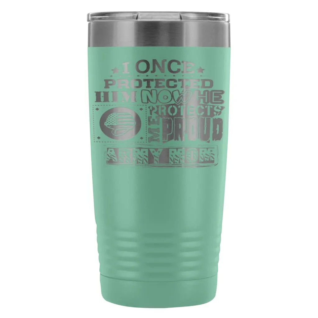 Army Mom Travel Mug I Once Protected Him Now He 20oz Stainless Steel Tumbler