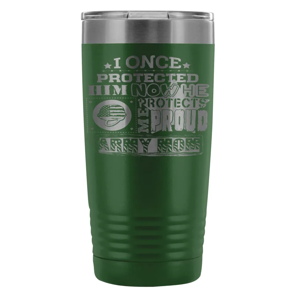 Army Mom Travel Mug I Once Protected Him Now He 20oz Stainless Steel Tumbler