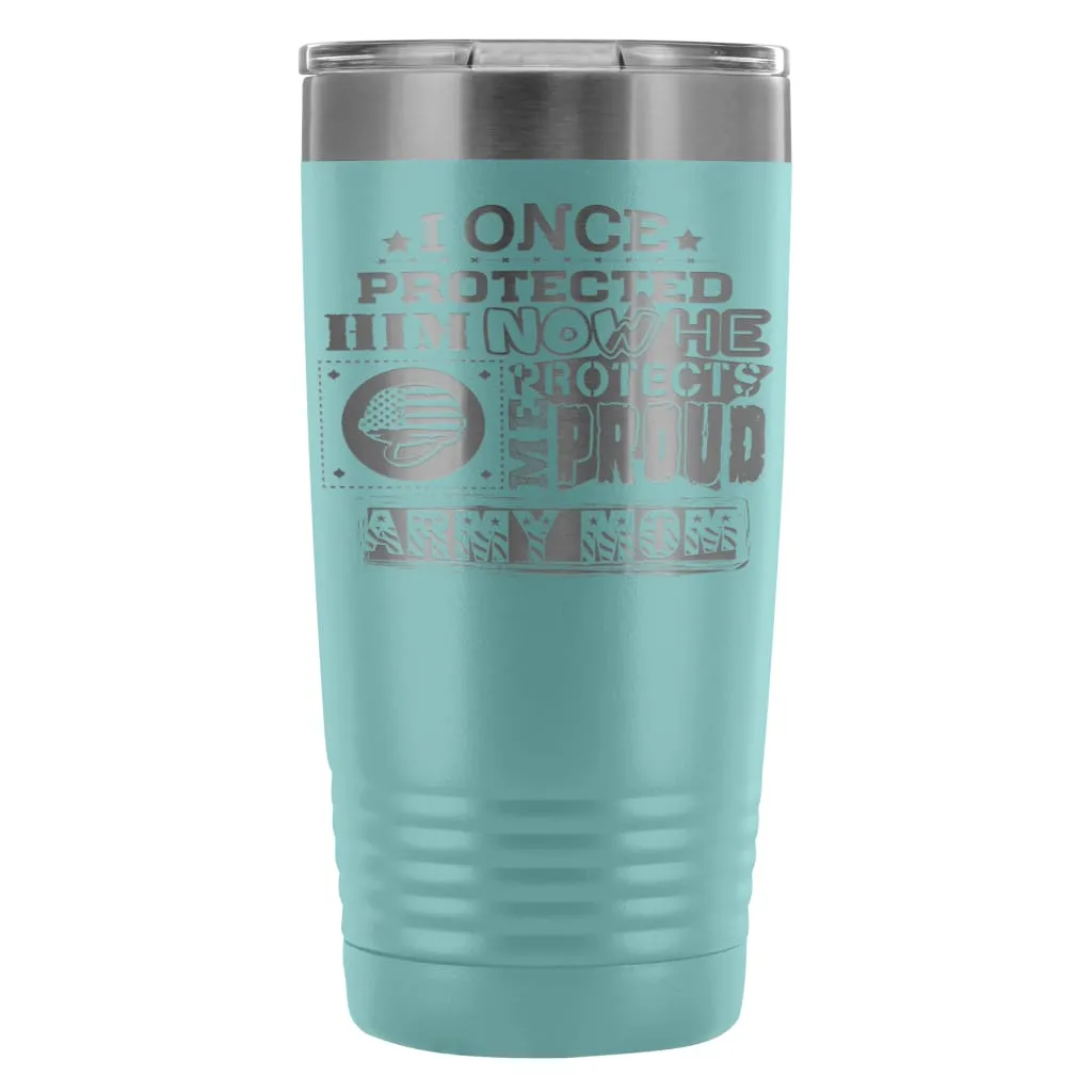 Army Mom Travel Mug I Once Protected Him Now He 20oz Stainless Steel Tumbler