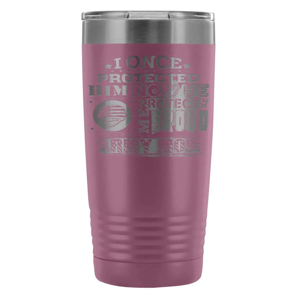 Army Mom Travel Mug I Once Protected Him Now He 20oz Stainless Steel Tumbler