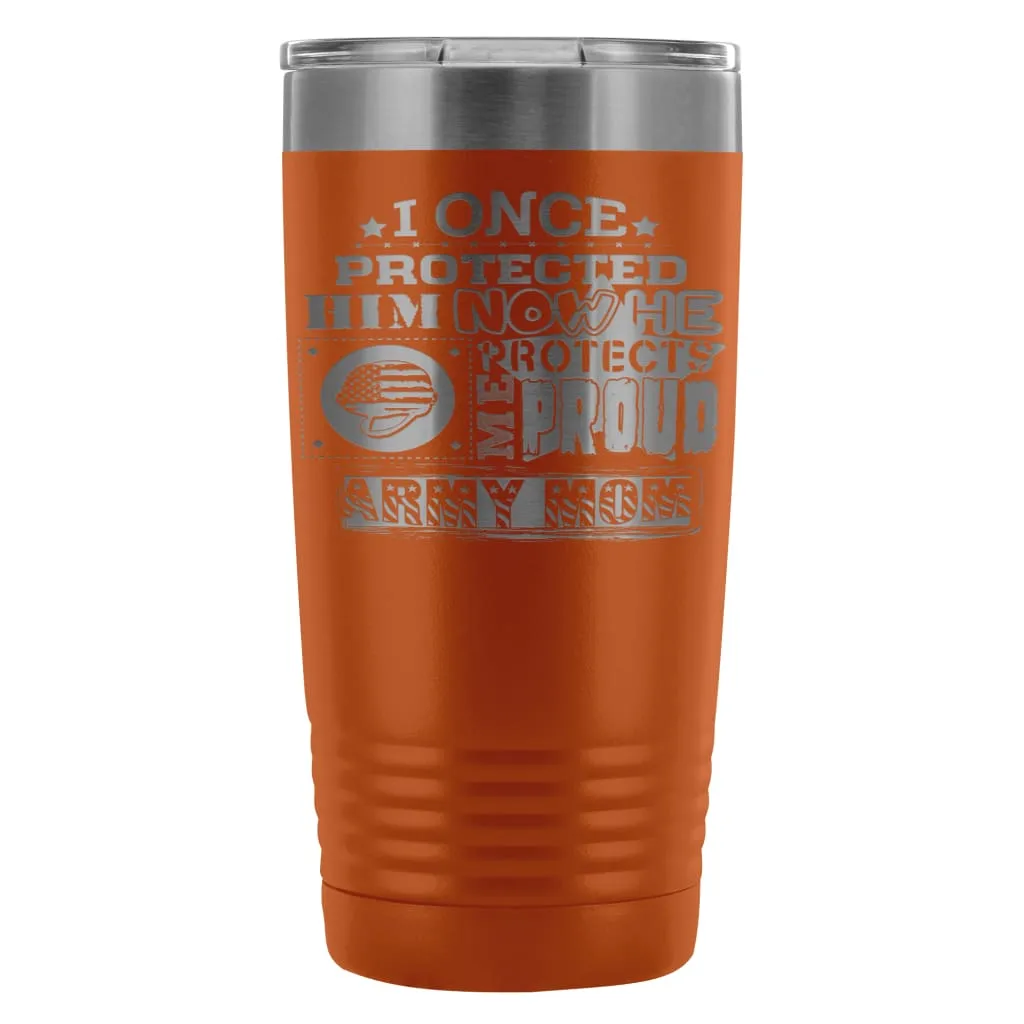 Army Mom Travel Mug I Once Protected Him Now He 20oz Stainless Steel Tumbler