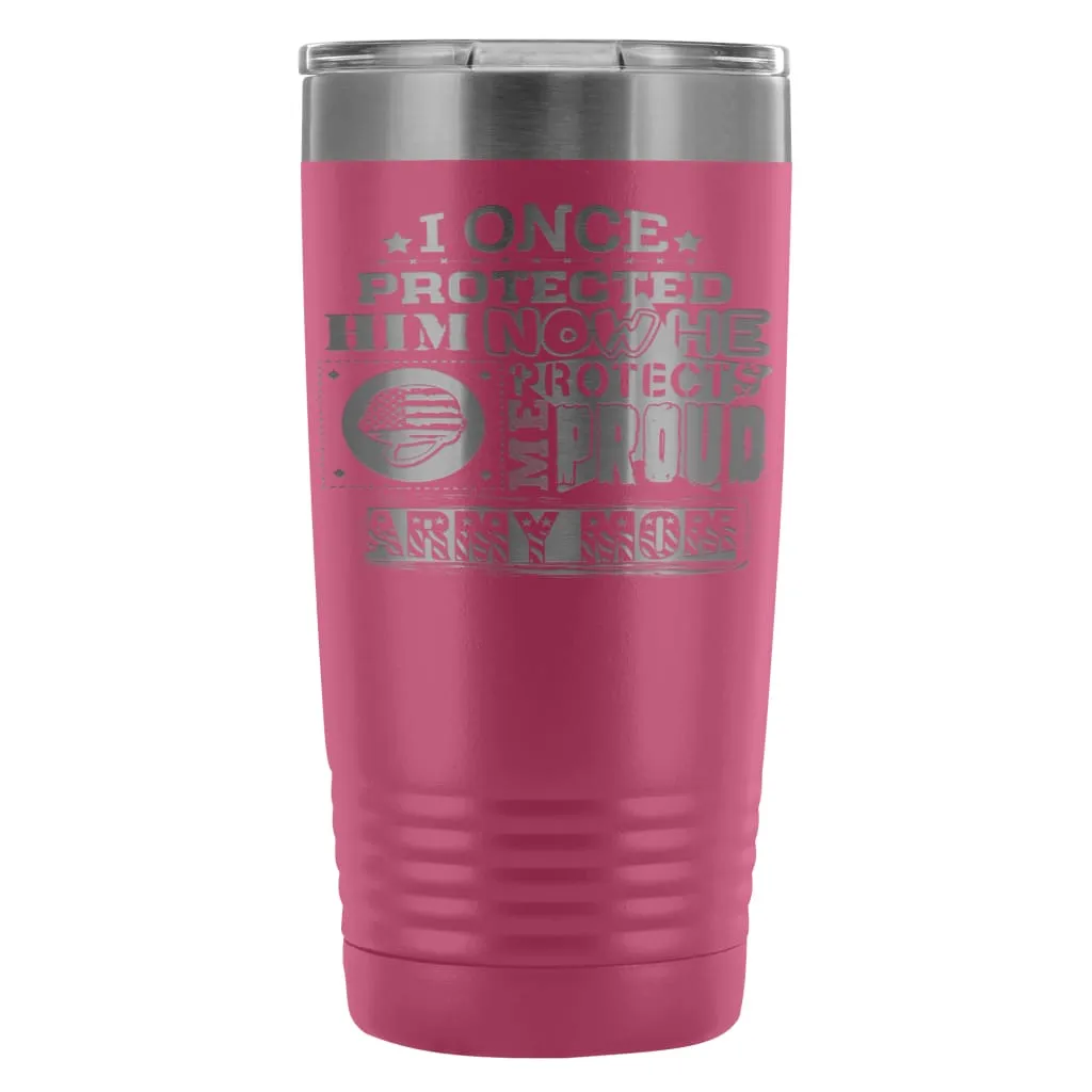 Army Mom Travel Mug I Once Protected Him Now He 20oz Stainless Steel Tumbler